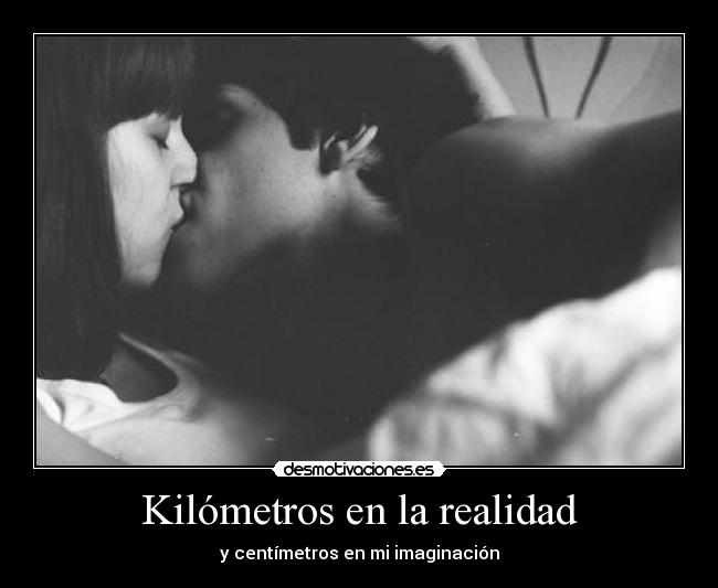 Kilómetros en la realidad - y centímetros en mi imaginación
