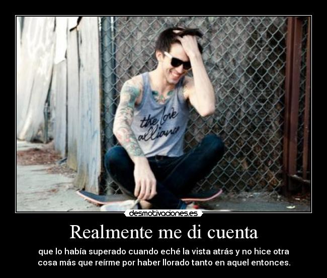 Realmente me di cuenta -