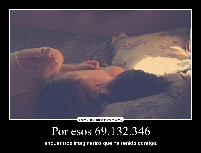 Por esos 69.132.346 - encuentros imaginarios que he tenido contigo.