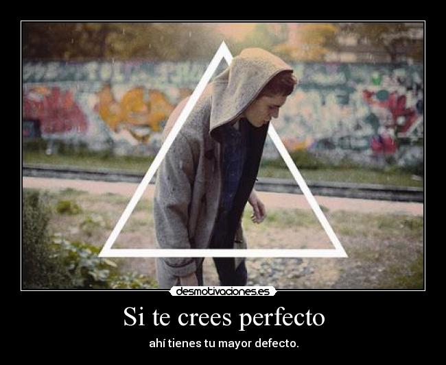 Si te crees perfecto -