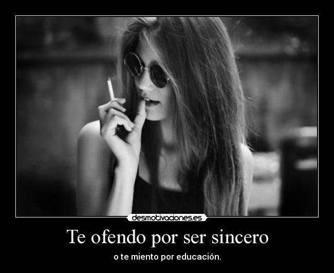 Te ofendo por ser sincero - 