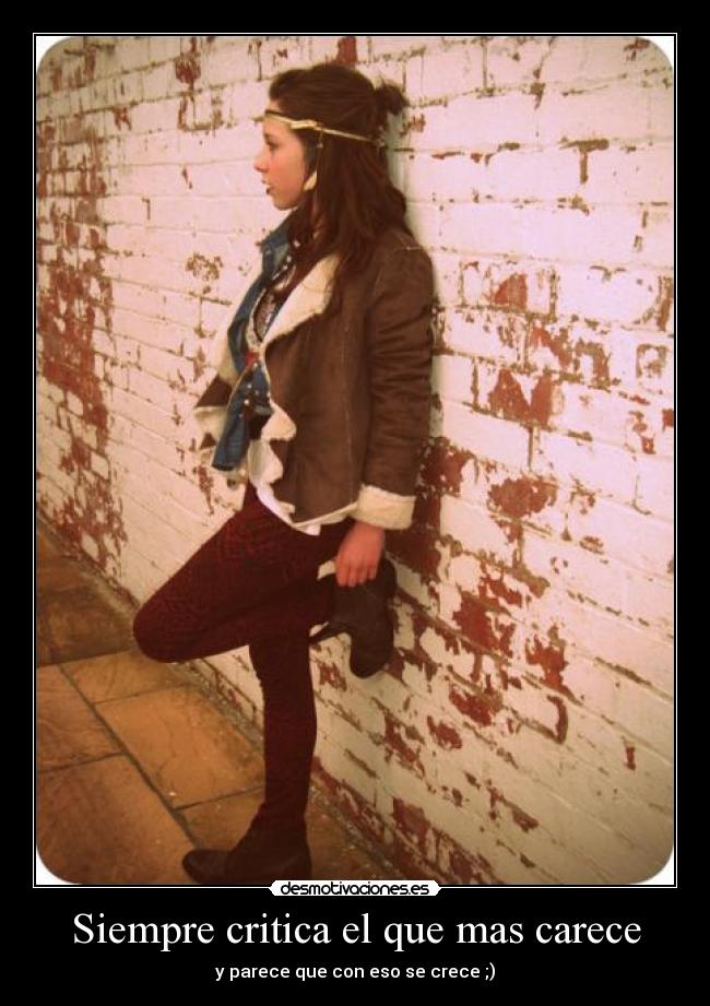 Siempre critica el que mas carece -