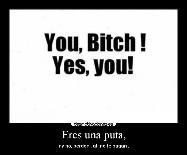 Eres una puta, - 