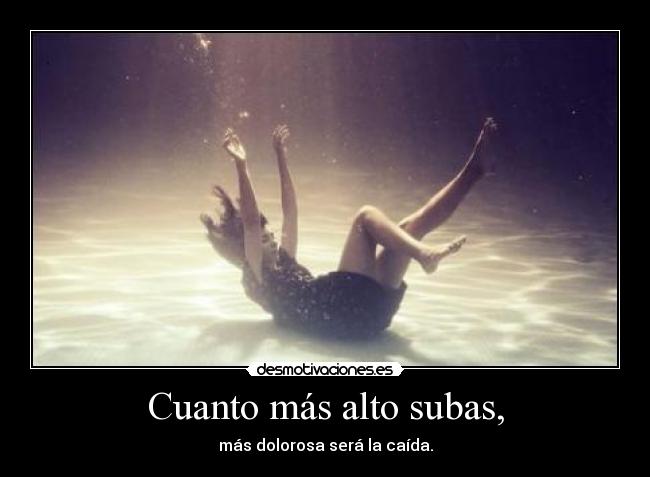 Cuanto más alto subas, - 