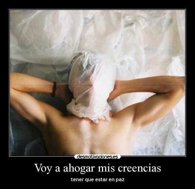 Voy a ahogar mis creencias - tener que estar en paz