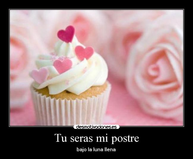 Tu seras mi postre -