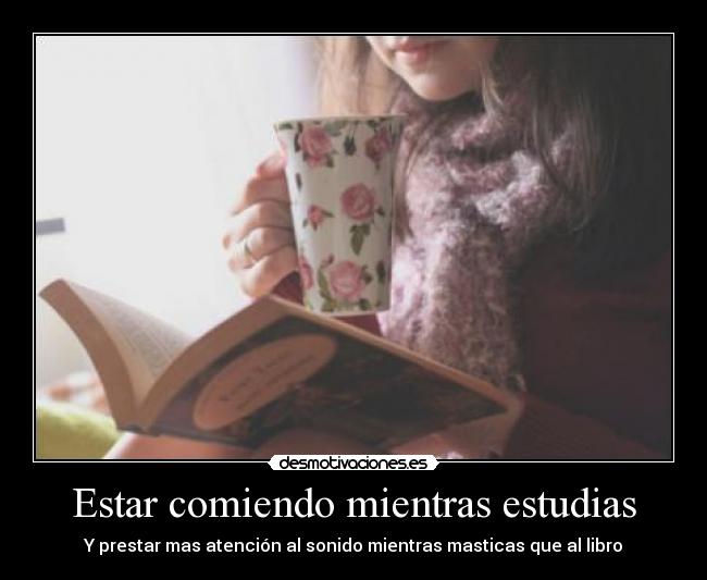 Estar comiendo mientras estudias - 