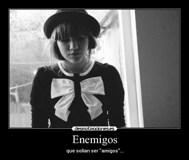 Enemigos - que solían ser amigos...