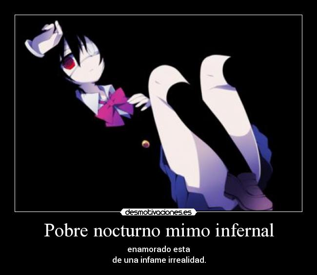 Pobre nocturno mimo infernal -