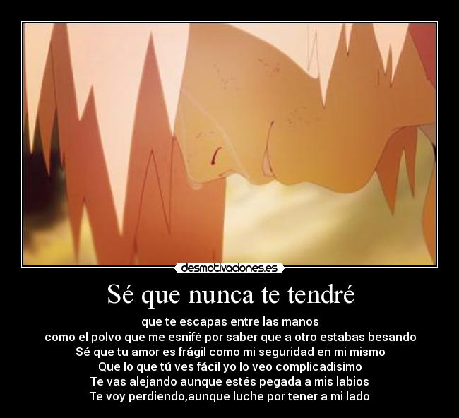 Sé que nunca te tendré -