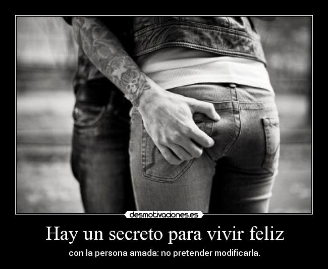 Hay un secreto para vivir feliz - con la persona amada: no pretender modificarla.