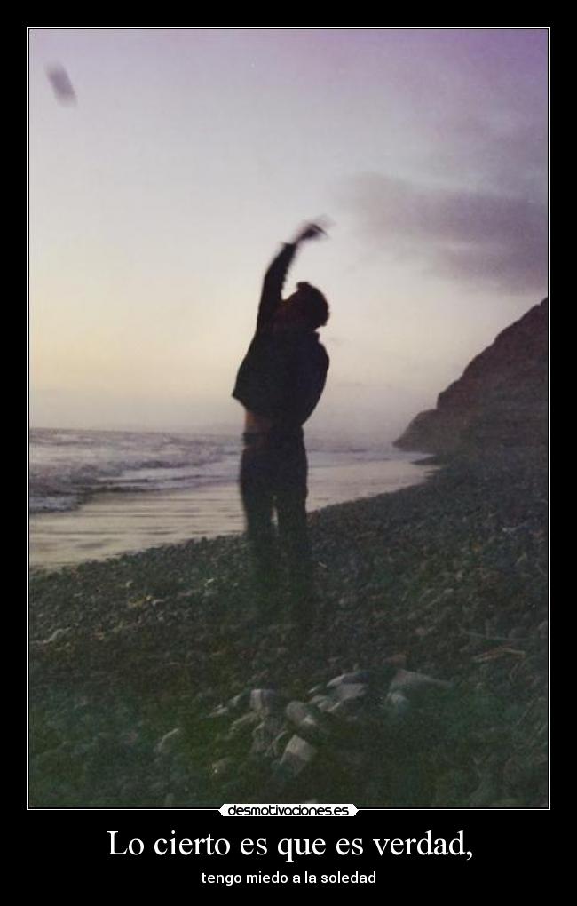 Lo cierto es que es verdad, - 