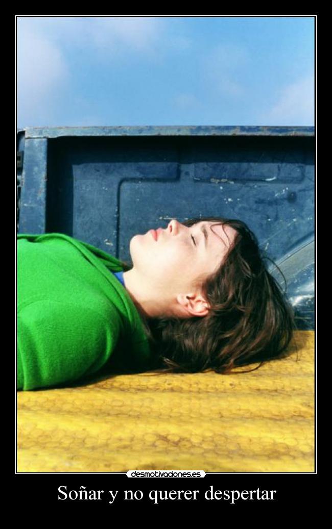Soñar y no querer despertar - 