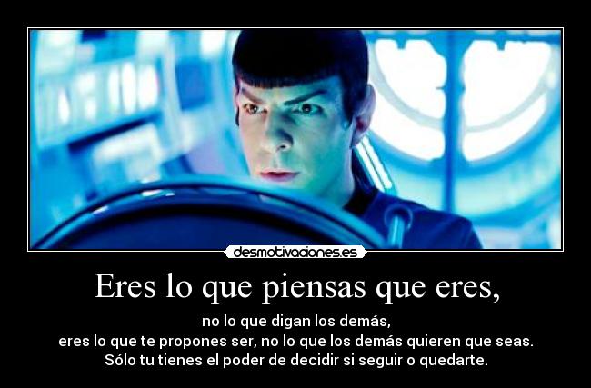 Eres lo que piensas que eres, -