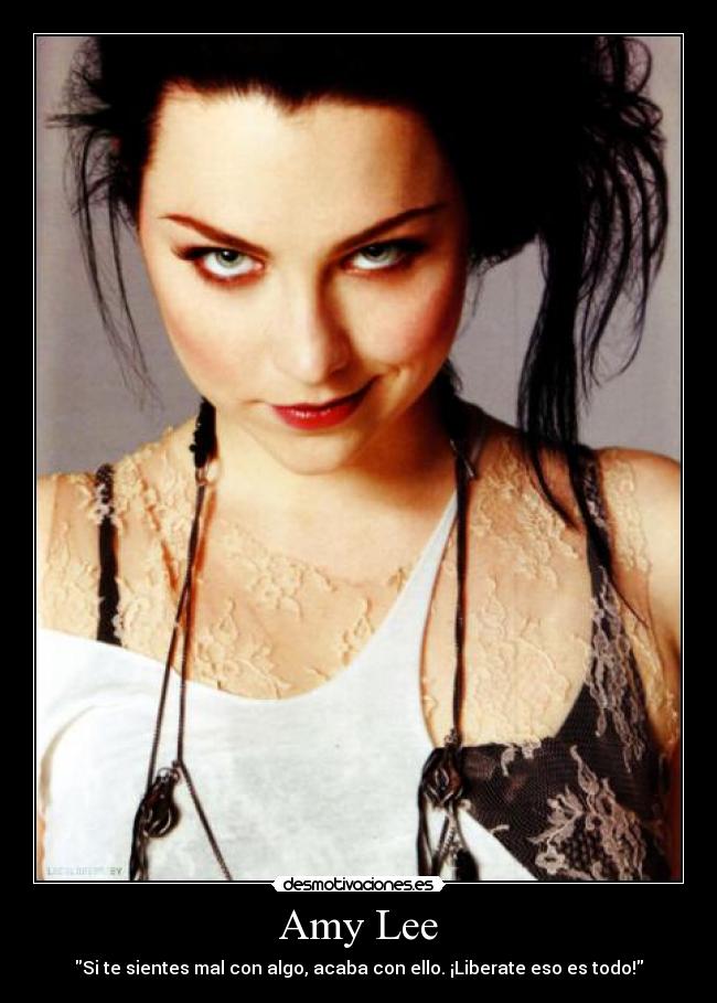 Amy Lee - Si te sientes mal con algo, acaba con ello. ¡Liberate eso es todo!