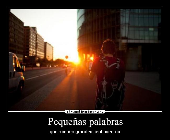 Pequeñas palabras - que rompen grandes sentimientos.