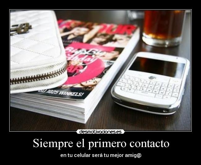Siempre el primero contacto - en tu celular será tu mejor amig@