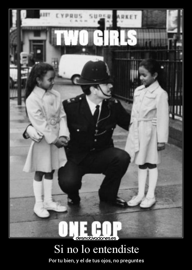 Si no lo entendiste - Por tu bien, y el de tus ojos, no preguntes