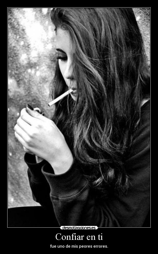 Confiar en ti - fue uno de mis peores errores.
