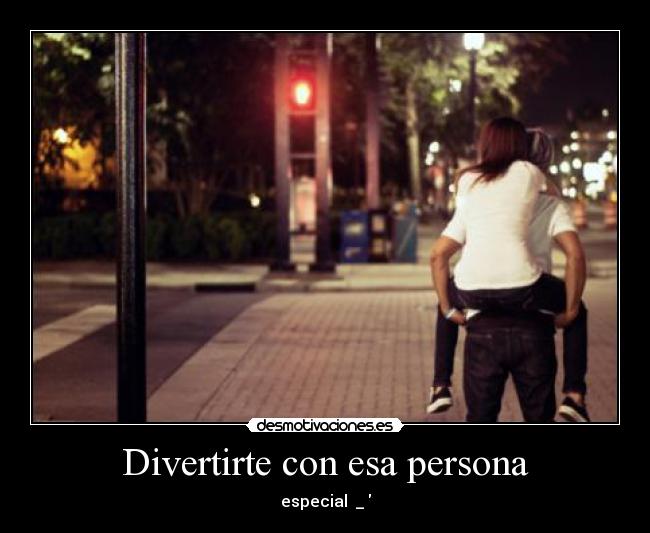 Divertirte con esa persona -