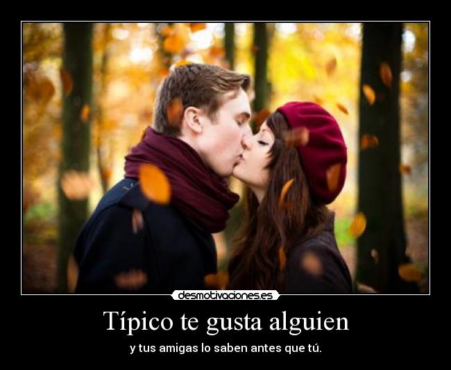 Típico te gusta alguien -
