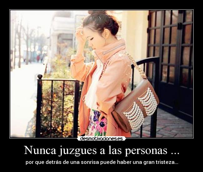 Nunca juzgues a las personas ... - por que detrás de una sonrisa puede haber una gran tristeza...