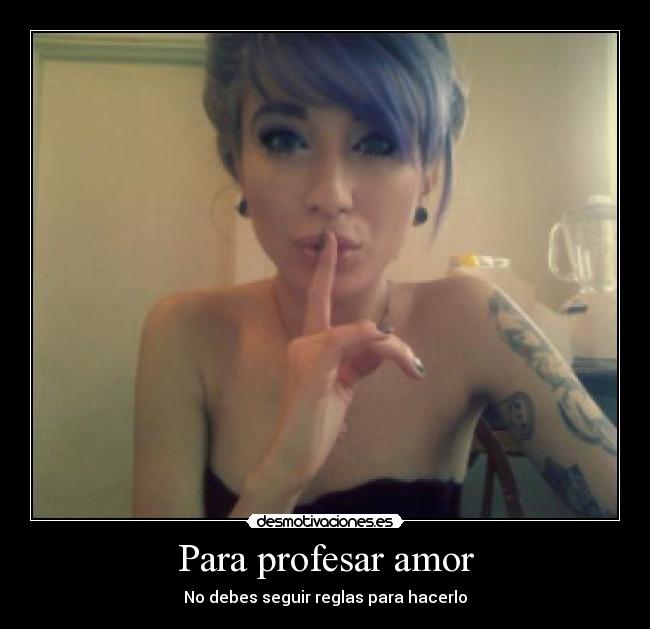 Para profesar amor - No debes seguir reglas para hacerlo