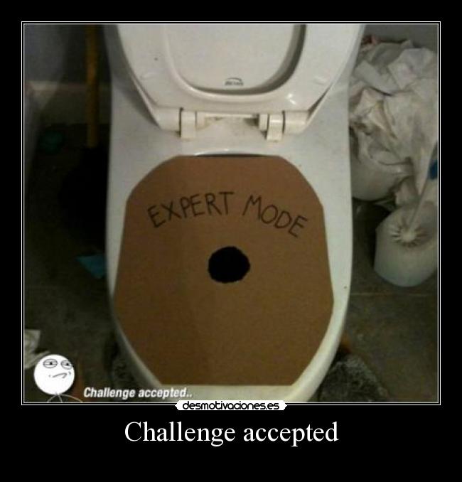 Challenge accepted - 