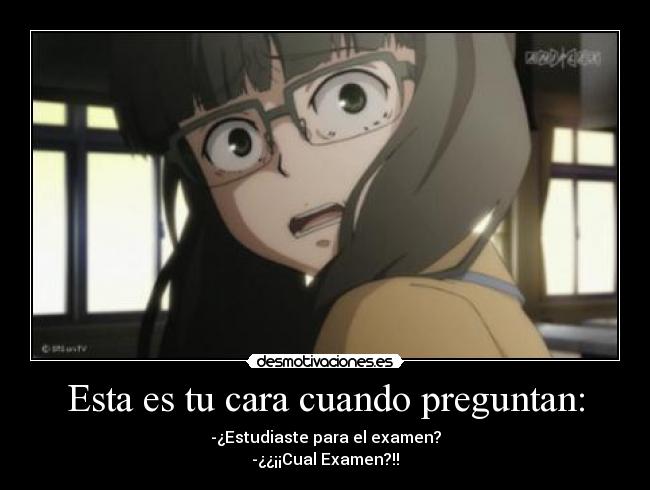 Esta es tu cara cuando preguntan: -