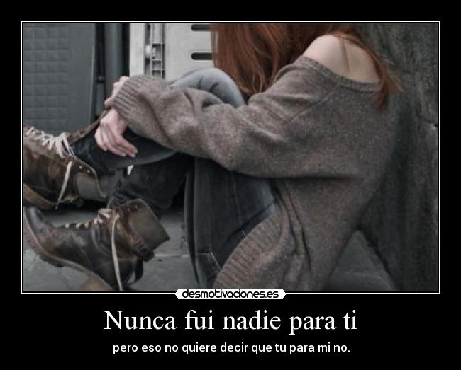 Nunca fui nadie para ti -