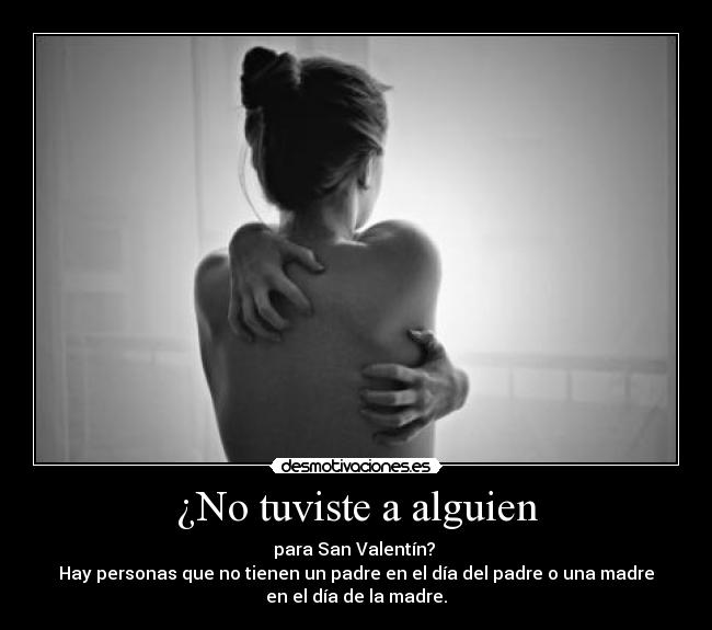 ¿No tuviste a alguien -
