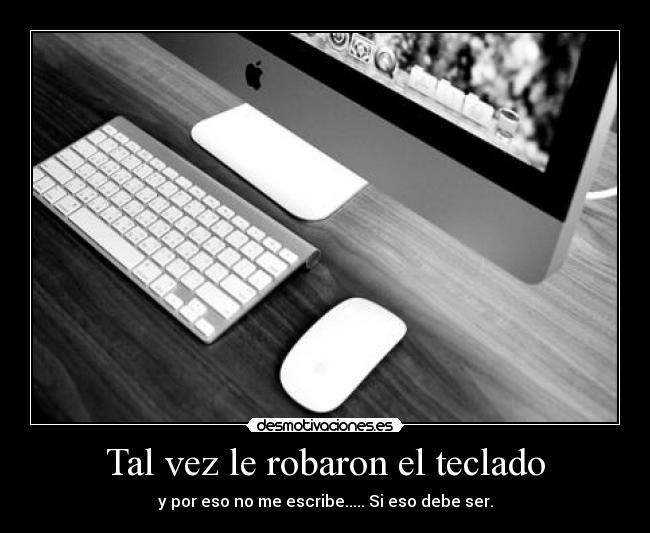 Tal vez le robaron el teclado -