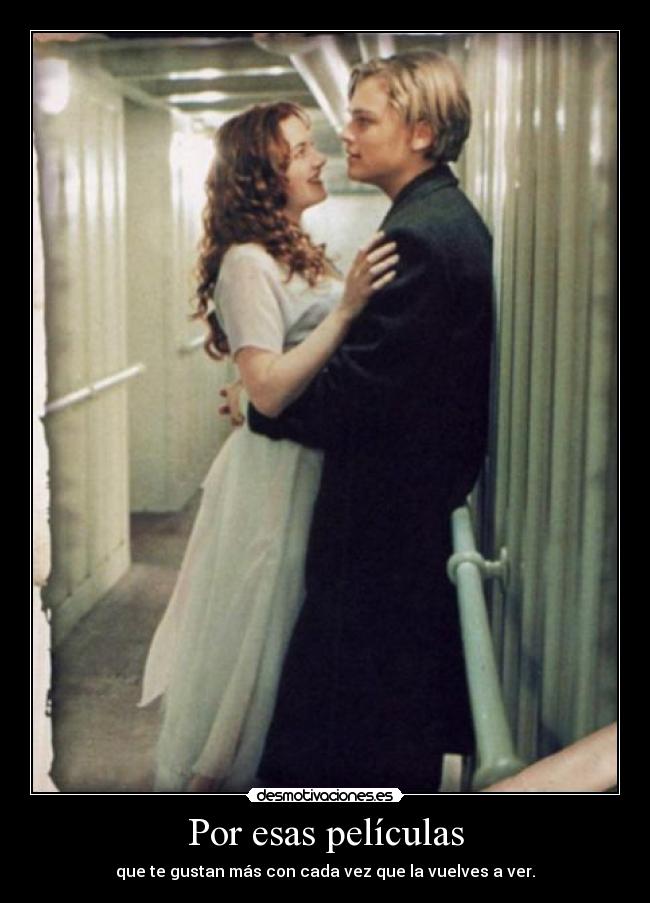 Por esas películas - que te gustan más con cada vez que la vuelves a ver.