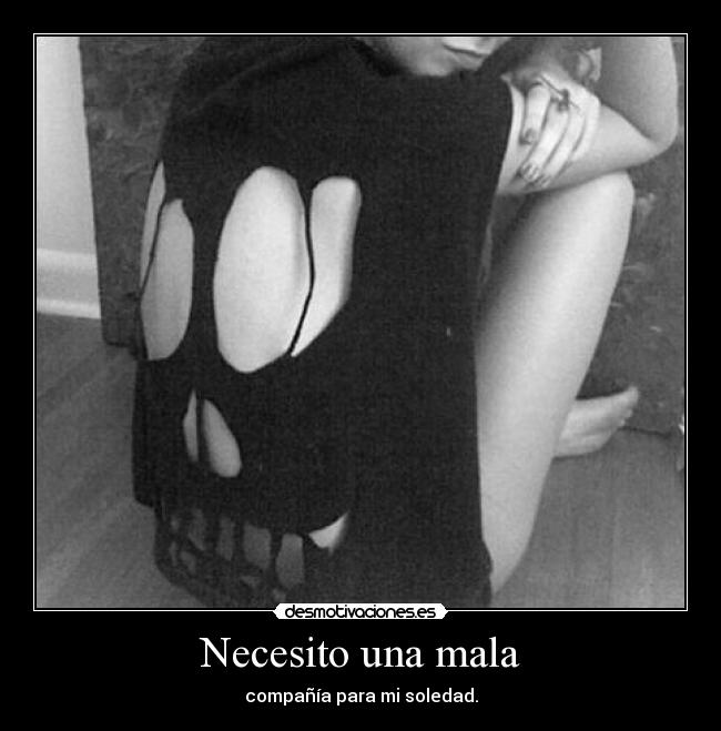 Necesito una mala -