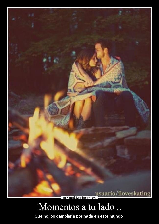 Momentos a tu lado .. -