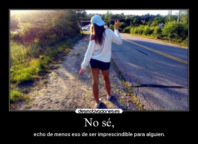 No sé, - 