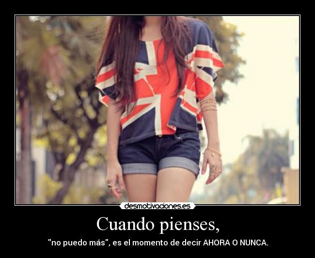 Cuando pienses, -