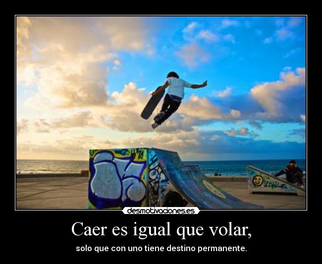 Caer es igual que volar, - 