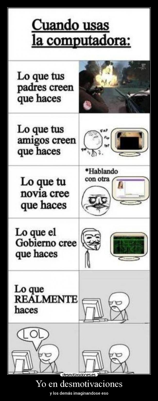 Yo en desmotivaciones - y los demás imaginandose eso