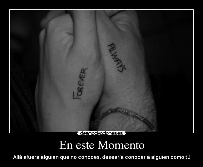 En este Momento - Allá afuera alguien que no conoces, desearía conocer a alguien como tú