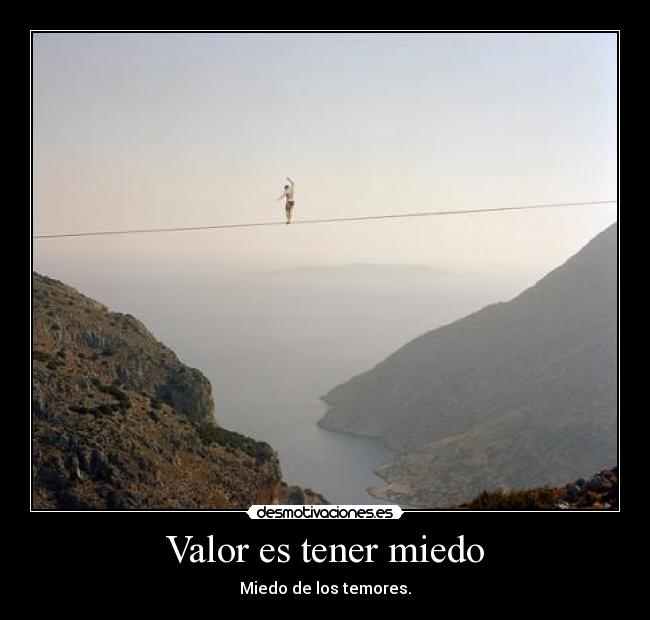 Valor es tener miedo - Miedo de los temores.