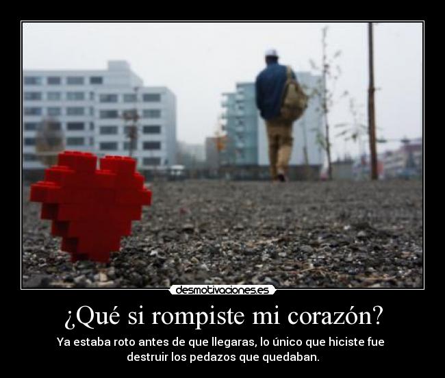 ¿Qué si rompiste mi corazón? - 