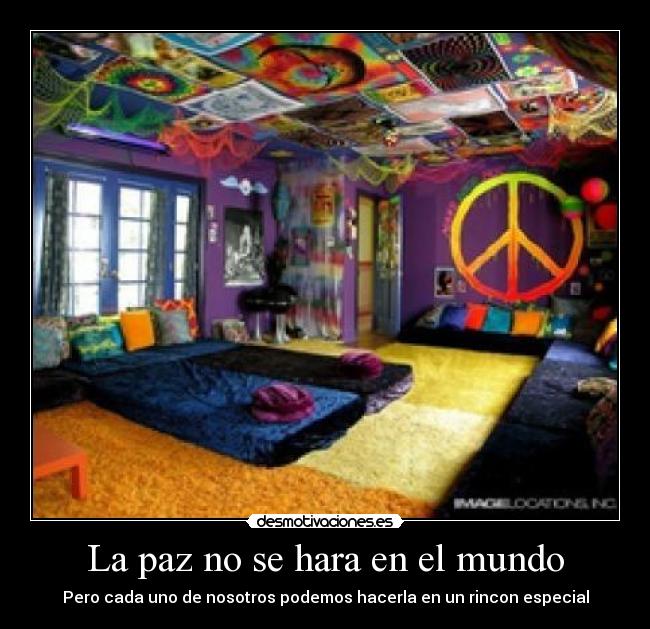 La paz no se hara en el mundo - Pero cada uno de nosotros podemos hacerla en un rincon especial