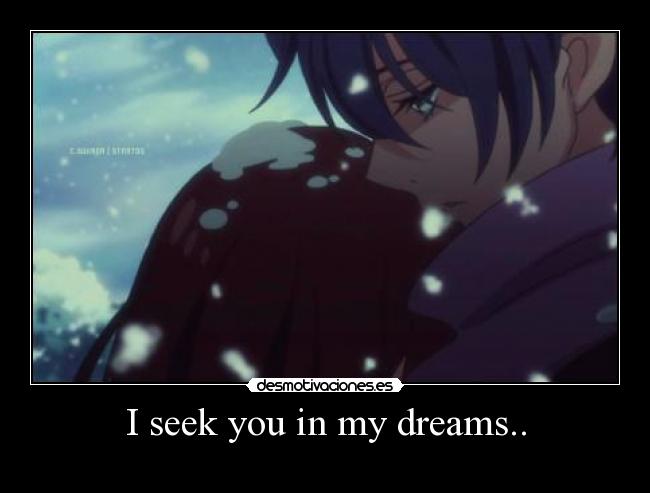 I seek you in my dreams.. - 