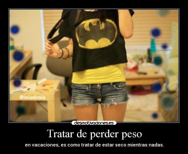 Tratar de perder peso - en vacaciones, es como tratar de estar seco mientras nadas.
