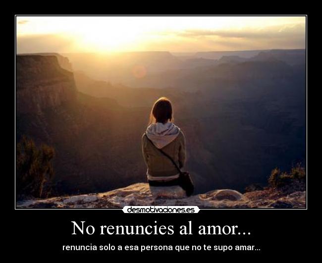 No renuncies al amor... - 