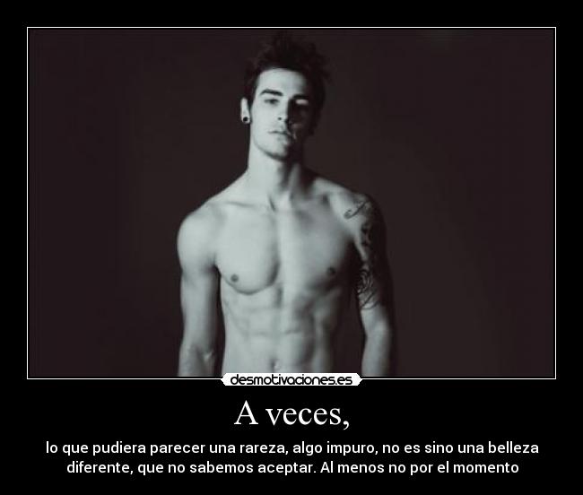 A veces, -
