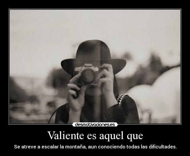 Valiente es aquel que - 