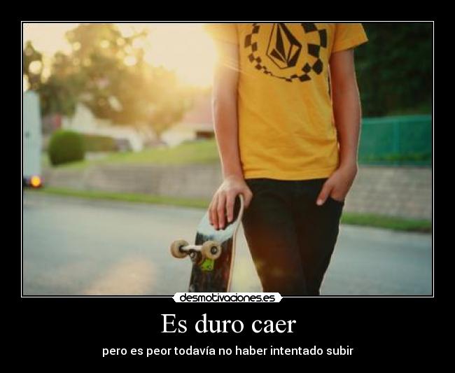 Es duro caer -