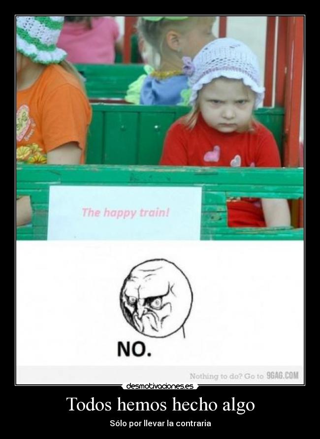 Todos hemos hecho algo - Sólo por llevar la contraria